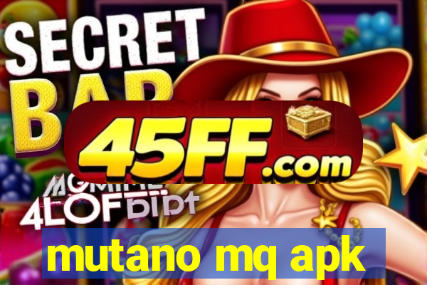 mutano mq apk